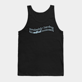 Funny Adhd Mental Health Probably Having an Adhd Moment Tank Top